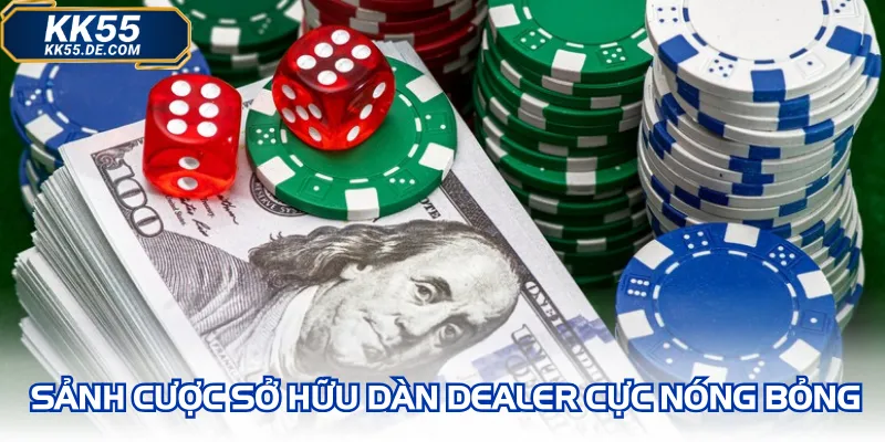 Sảnh cược sở hữu dàn dealer cực nóng bỏng