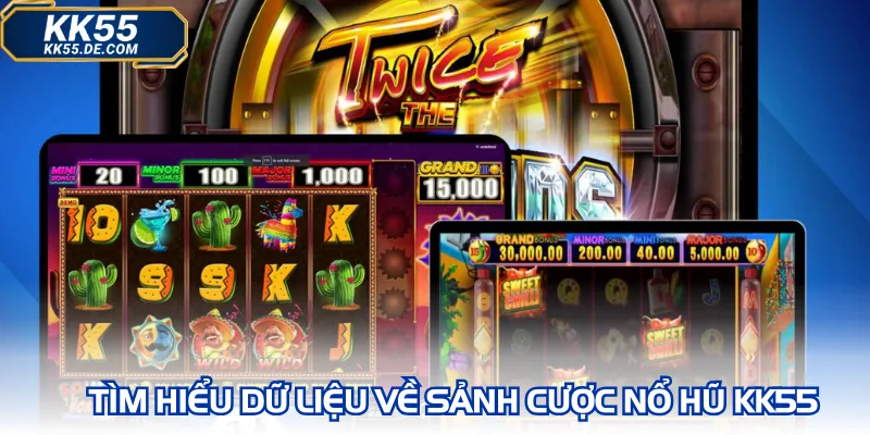 Tìm hiểu dữ liệu về sảnh cược nổ hũ KK55