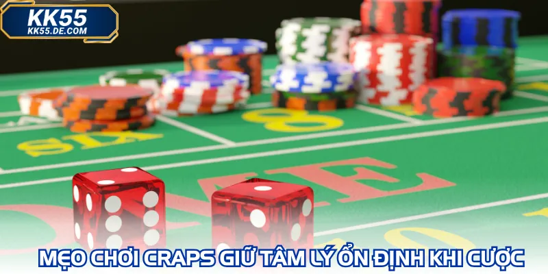 Mẹo chơi Craps giữ tâm lý ổn định khi cược