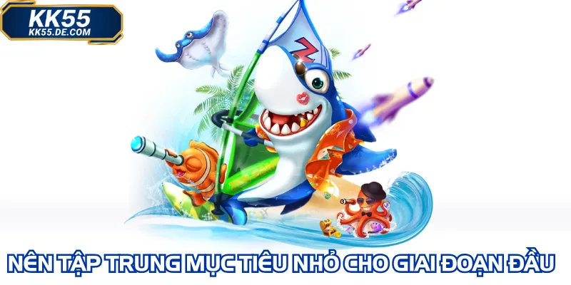 Nên tập trung mục tiêu nhỏ cho giai đoạn đầu