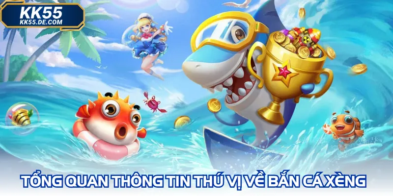 Tổng quan thông tin thú vị về bắn cá xèng